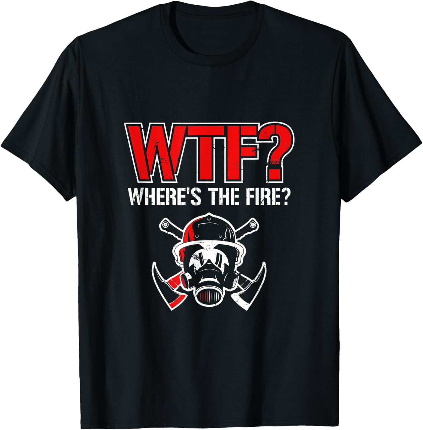 WTF? Where's The Fire? | Funny Firefighter Helmet and Axe T-Shirt - T-Shirt | Black