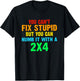 You Can't Fix Stupid But You Can Numb It With A 2x4 T-Shirt - T-Shirt | Black