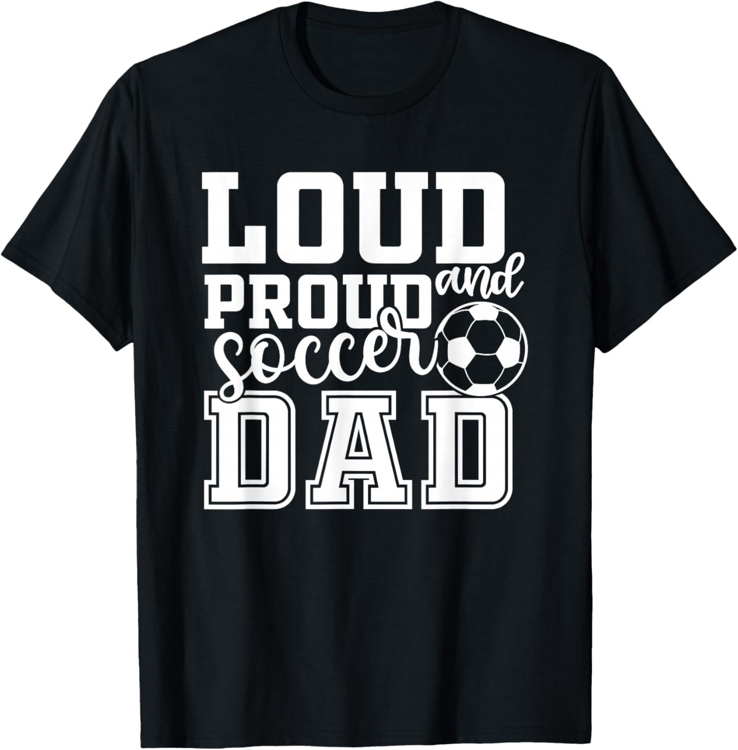 Loud & Proud Soccer Dad Funny Sport T-Shirt - T-Shirt | Black
