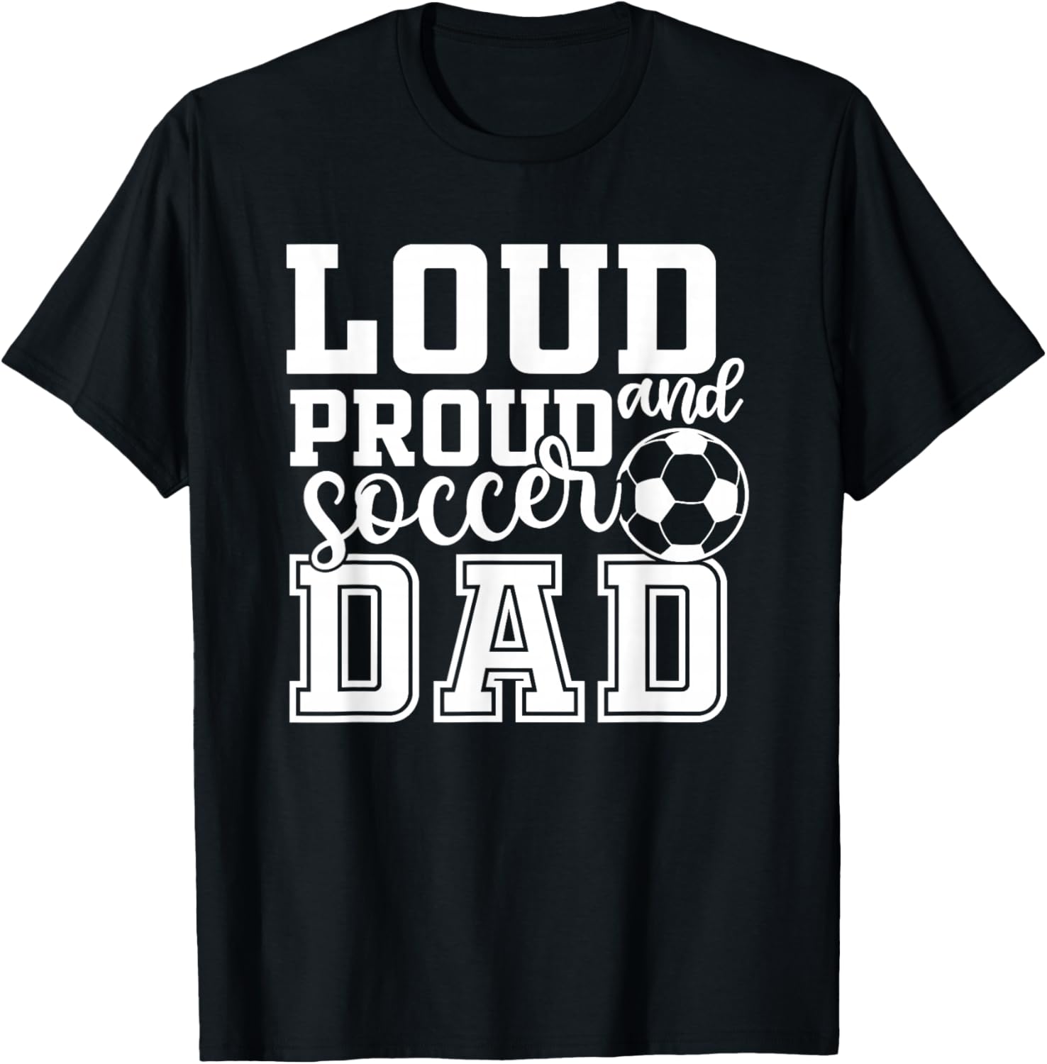 Loud & Proud Soccer Dad Funny Sport T-Shirt - T-Shirt | Black