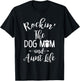 Rocking the Dog Mum and Aunt Life Mother's Day Gift T-Shirt - T-Shirt | Black