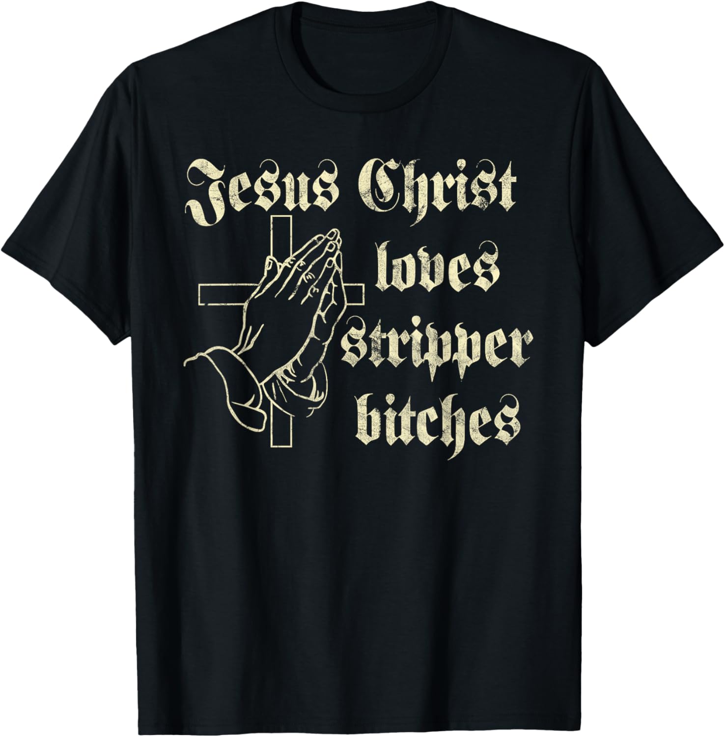 Jesus Christ Loves Stripper Bitches Christian T-Shirt - T-Shirt | Black