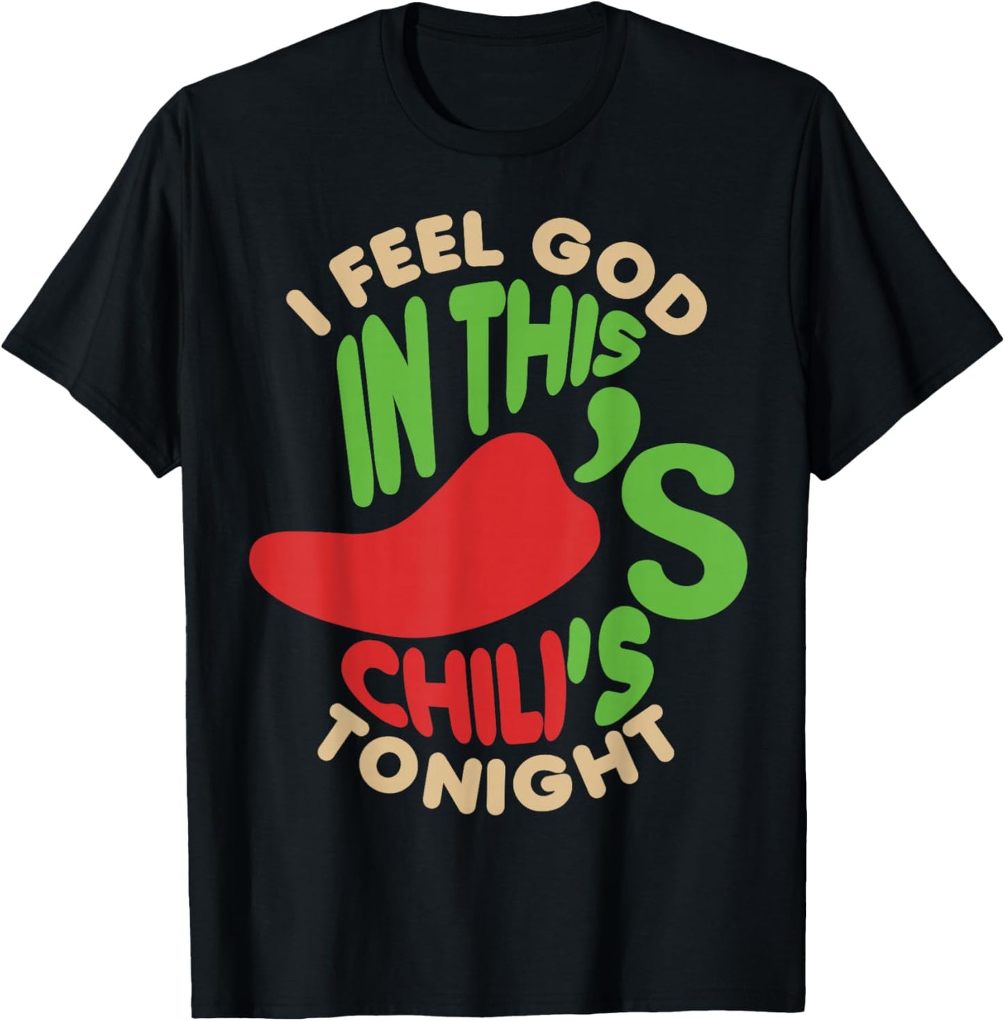 I Feel God In This Chili s Tonight. T-Shirt - T-Shirt | Black