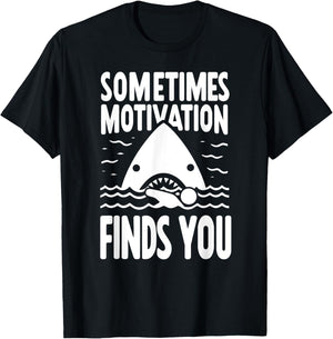 Sometimes Motivation Finds You Funny Shark Swimmer T-Shirt - T-Shirt | Black