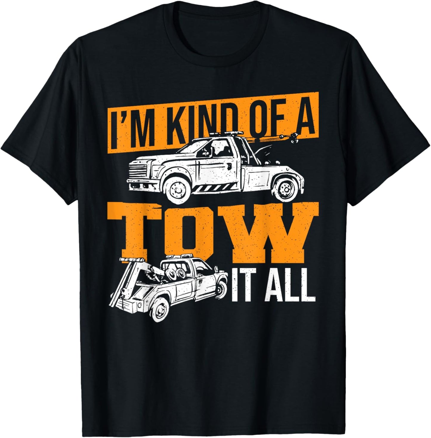 Funny Tow Truck Driver Wrecker I'm Kind Of A Tow It All T-Shirt - T-Shirt | Black