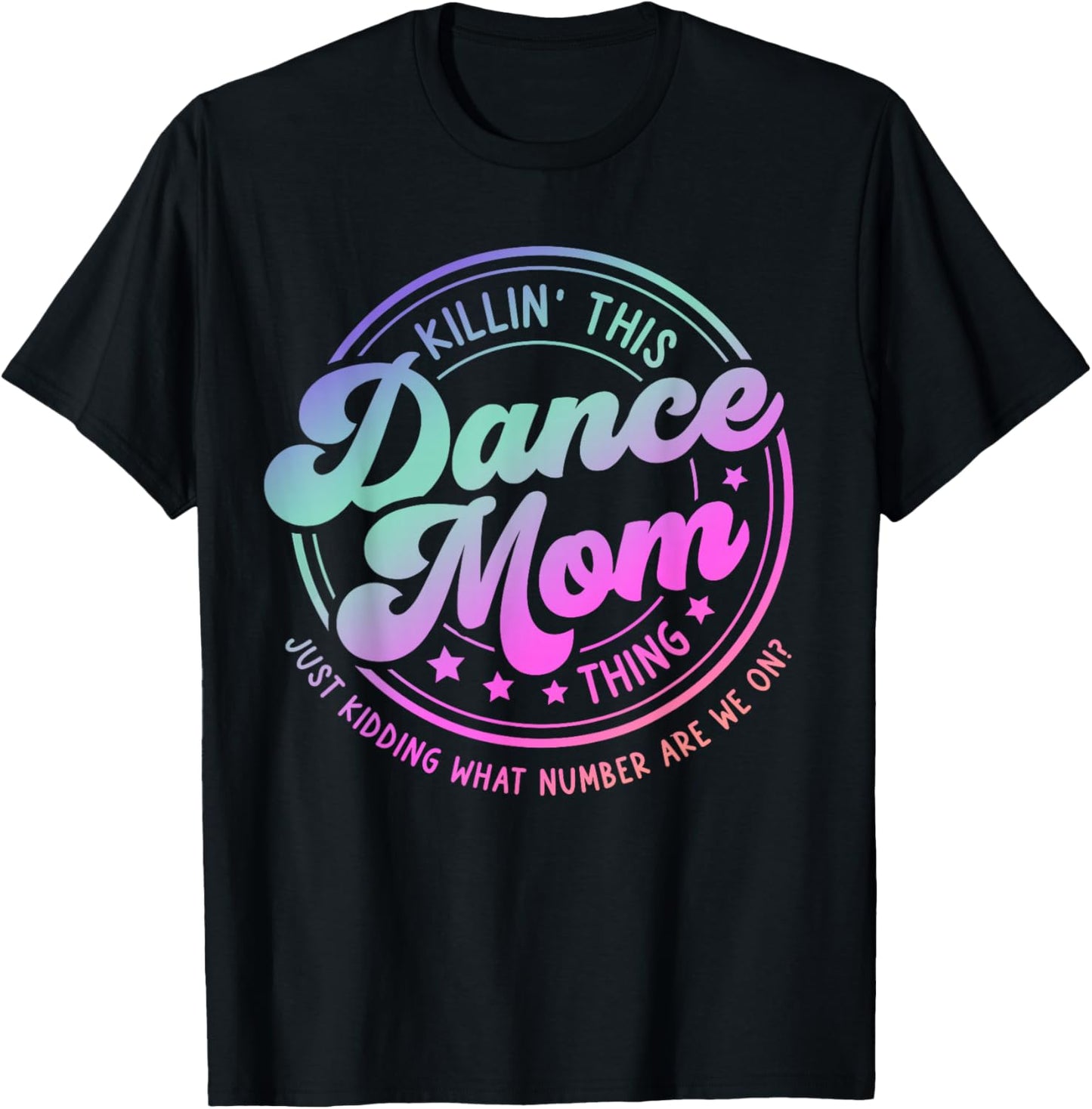 Funny Dance Mom Mother's Day Killin' This Dance Mom Thing T-Shirt - T-Shirt | Black