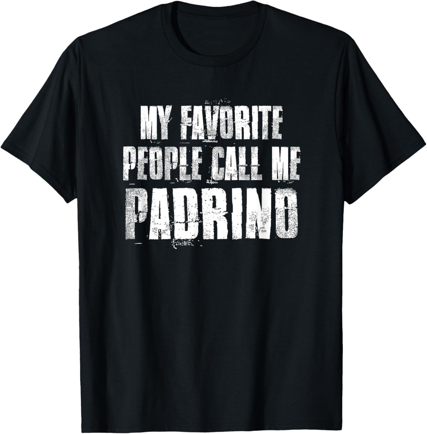 My Favorite People Call Me Padrino Funny Family Saying T-Shirt - T-Shirt | Black