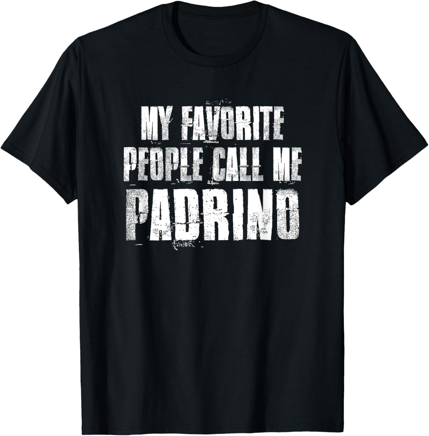 My Favorite People Call Me Padrino Funny Family Saying T-Shirt - T-Shirt | Black