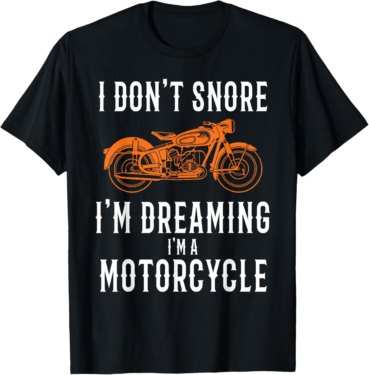 I Don't Snore I'm Dreaming I'm A Motorcycle - Snoring Biker T-Shirt - T-Shirt | Black
