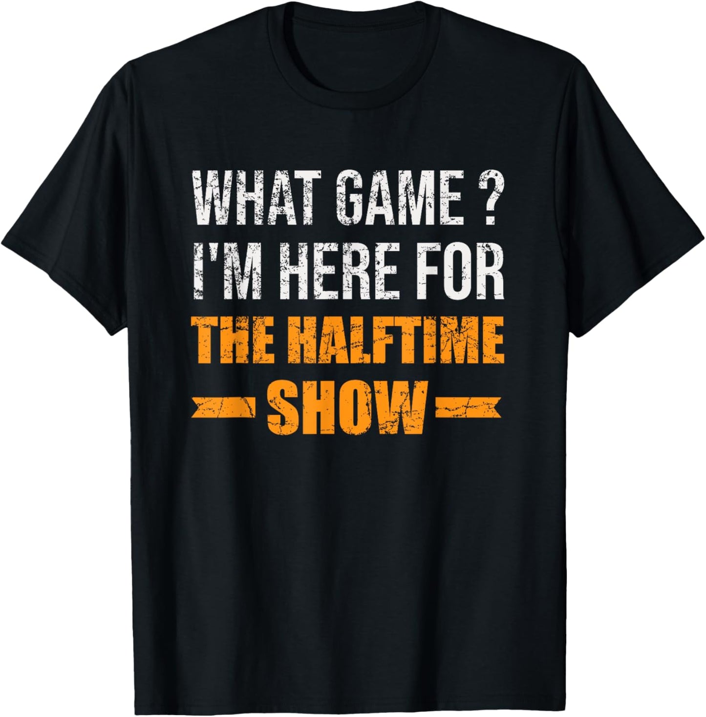 What Game I'm Here For The Halftime Show Funny Marching Band T-Shirt - T-Shirt | Black