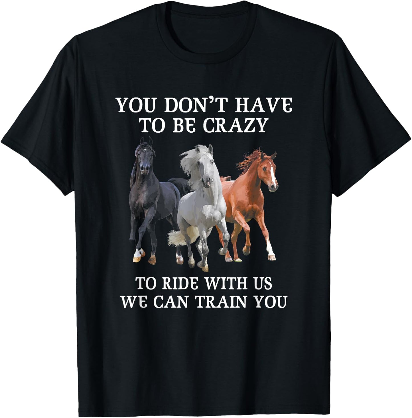 You Don't Have To Be Crazy To Ride With Us We Can Train You T-Shirt - T-Shirt | Black