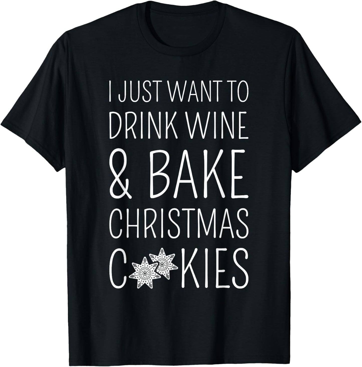 I Just Want To Drink Wine & Bake Christmas Cookies T-Shirt - T-Shirt | Black