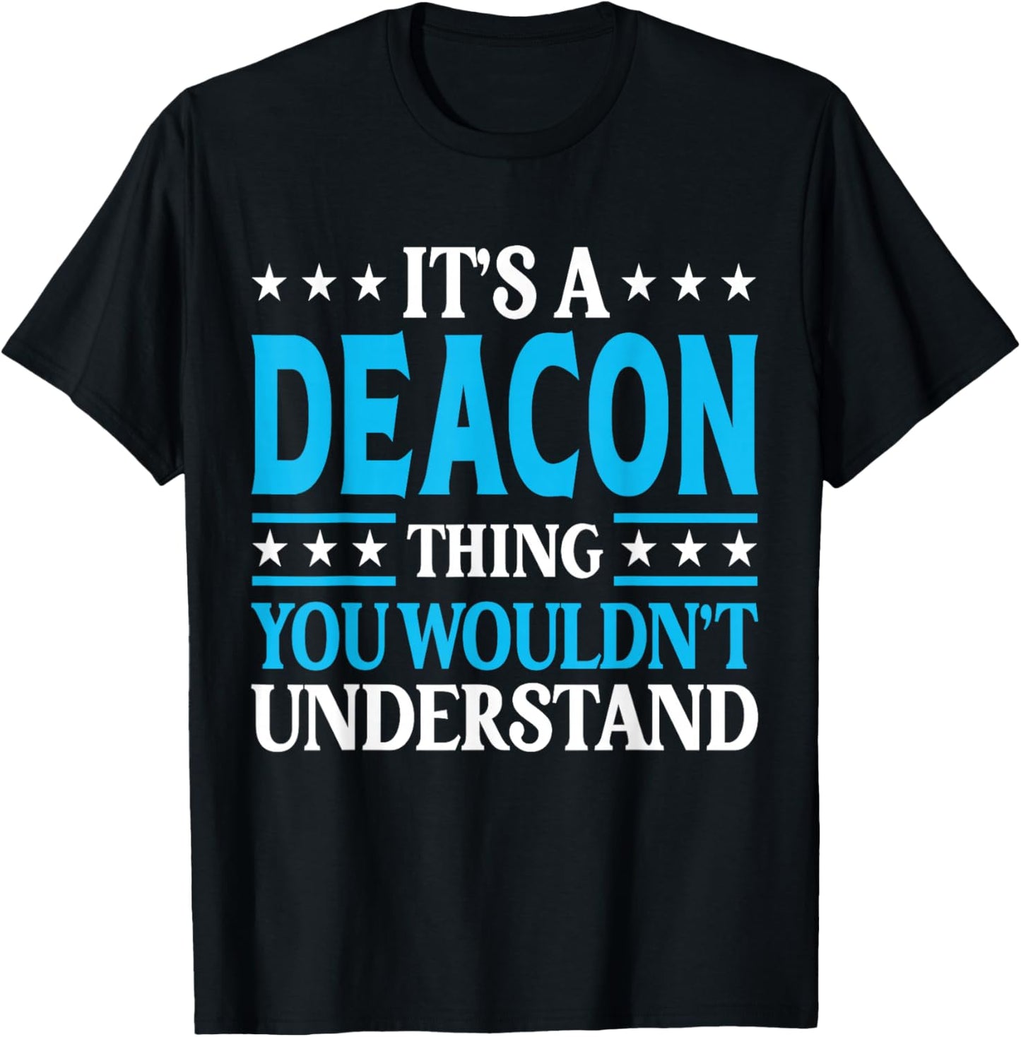 Deacon Thing Wouldn't Understand T-Shirt - T-Shirt | Black