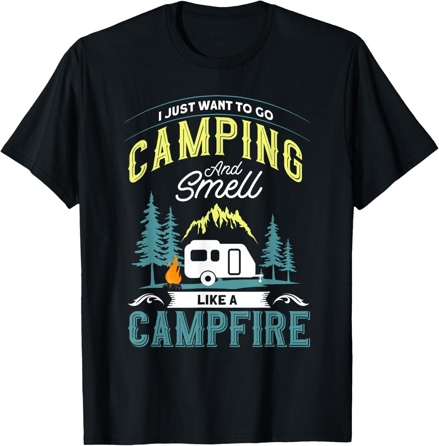 I Just Want To Go Camping And Smell Like A Campfire Camper T-Shirt - T-Shirt | Black
