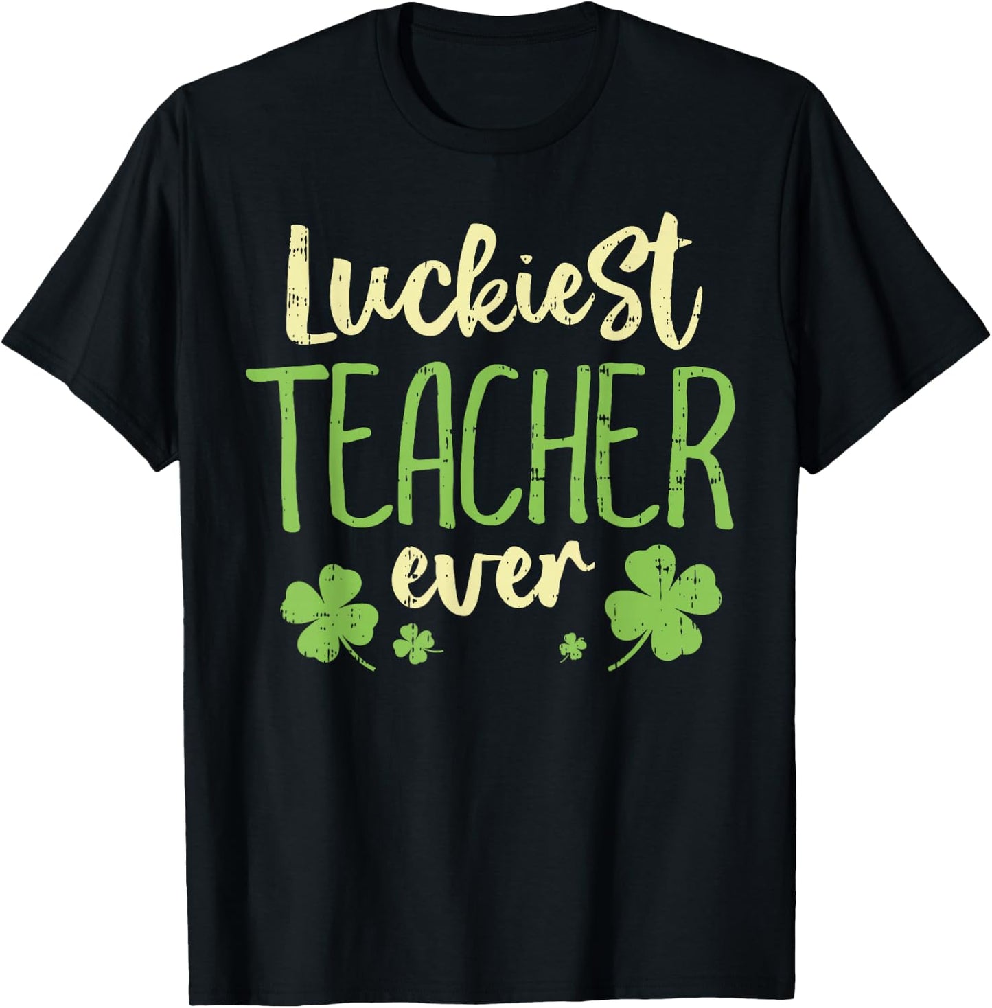 Luckiest Teacher Ever St Patricks Day Teaching Men Women T-Shirt - T-Shirt | Black
