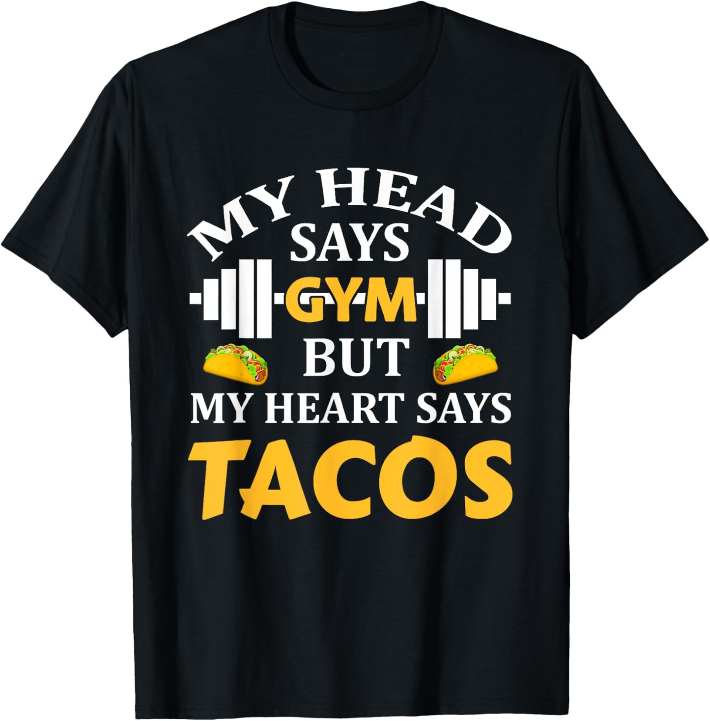 My Head Says Gym But My Heart Says Tacos Funny Gym Fitness T-Shirt - T-Shirt | Black