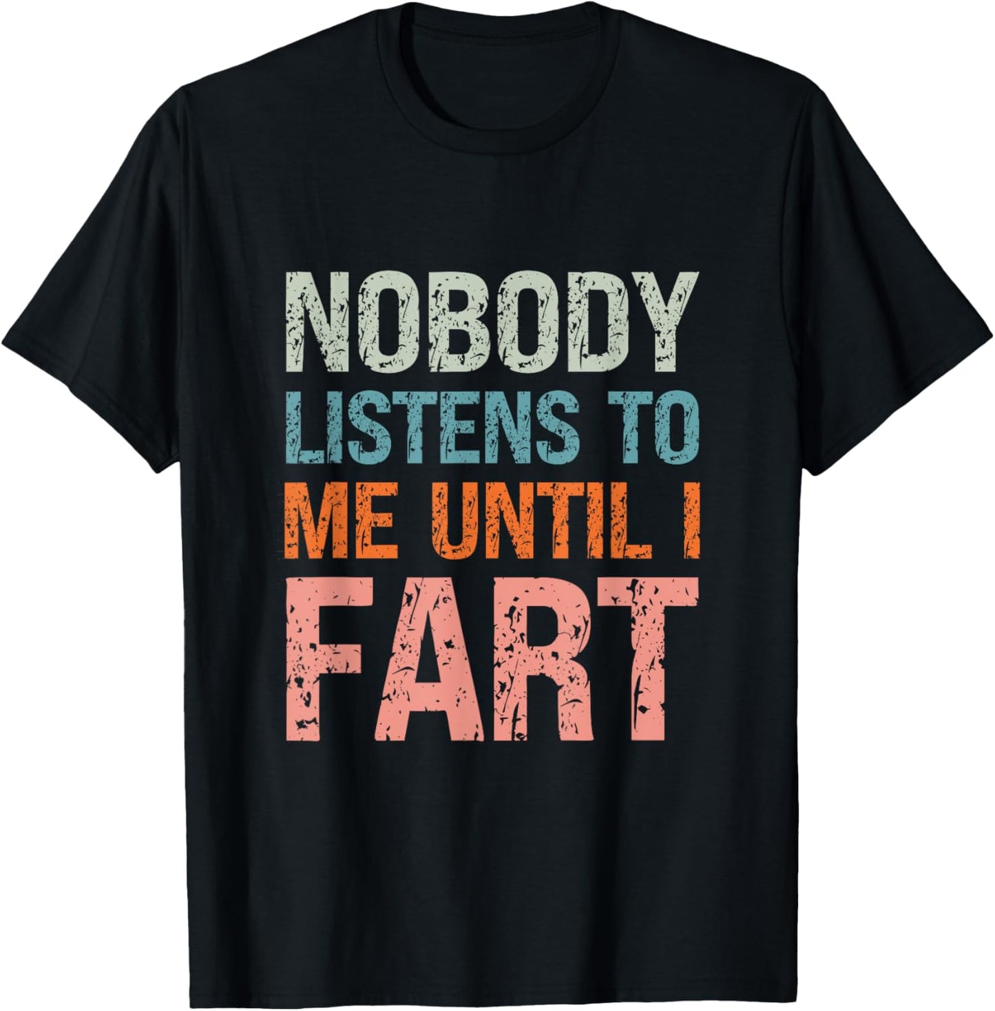 Fart Jokes Nobody Listens to Me Until I Fart Funny Dad T-Shirt - T-Shirt | Black