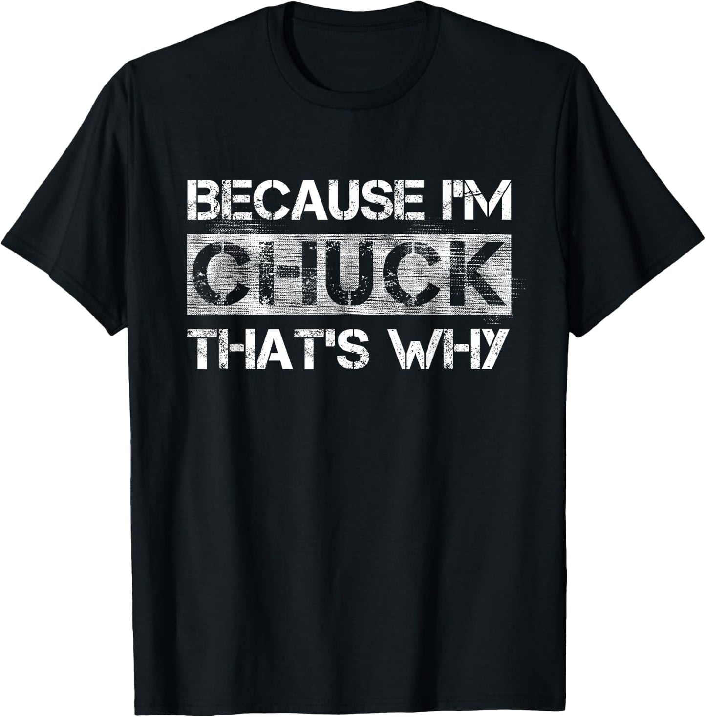 Funny Quote Distressed BECAUSE I'M CHUCK THAT'S WHY T-Shirt - T-Shirt | Black