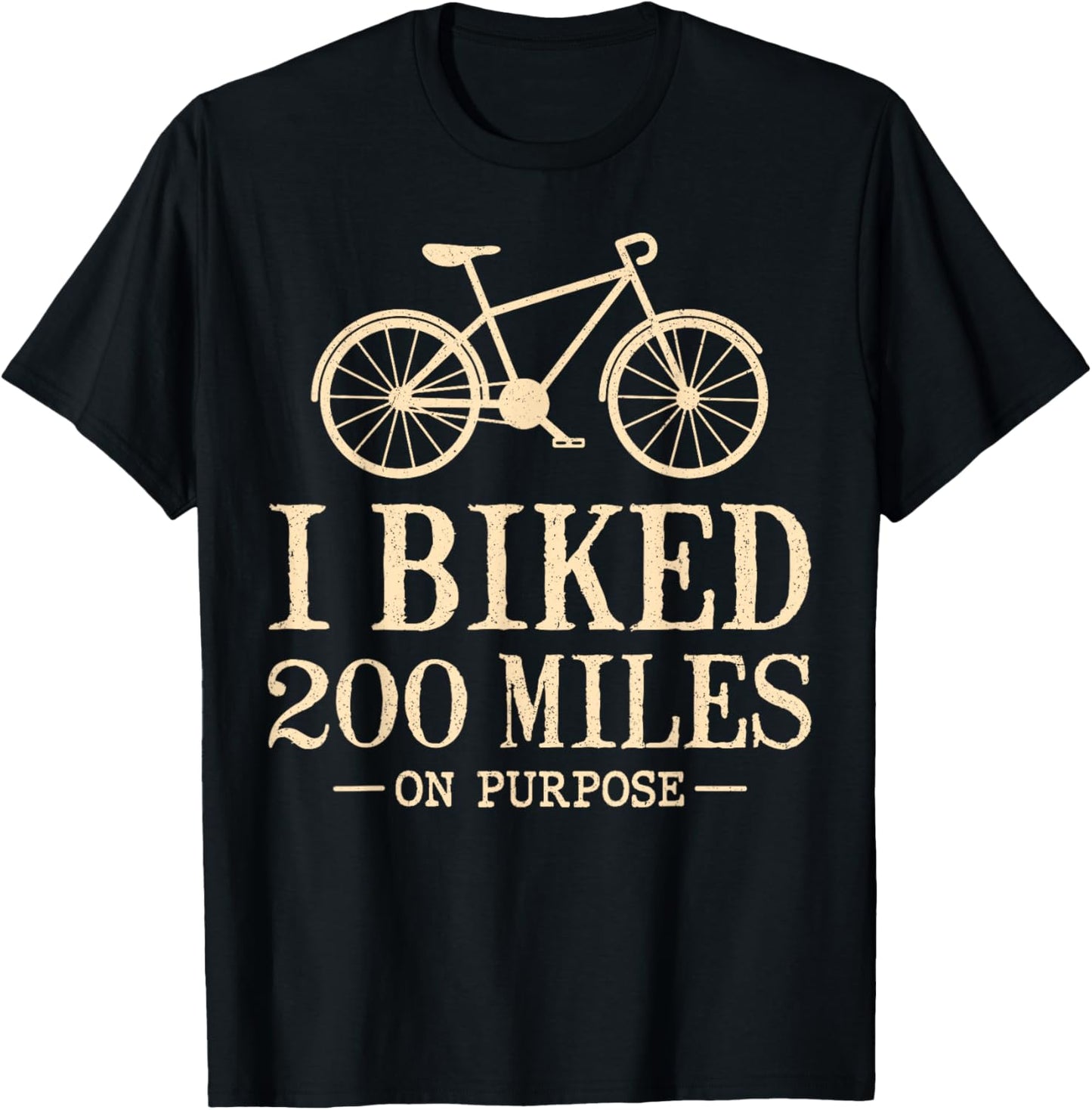 I Biked 200 Miles On Purpose Double Century Cycling T-Shirt - T-Shirt | Black