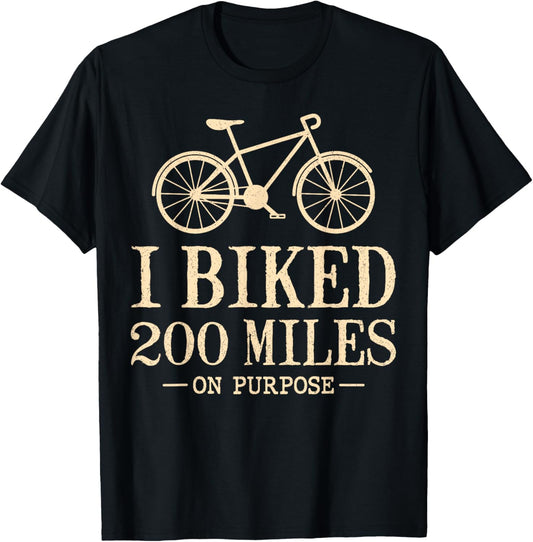 I Biked 200 Miles On Purpose Double Century Cycling T-Shirt - T-Shirt | Black