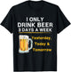 I Only Drink Beer 3 Days a Week Yesterday Today & Tomorrow T-Shirt - T-Shirt | Black