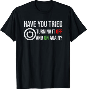 Have You Tried Turning It Off And On Again Tech Support T-Shirt - T-Shirt | Black
