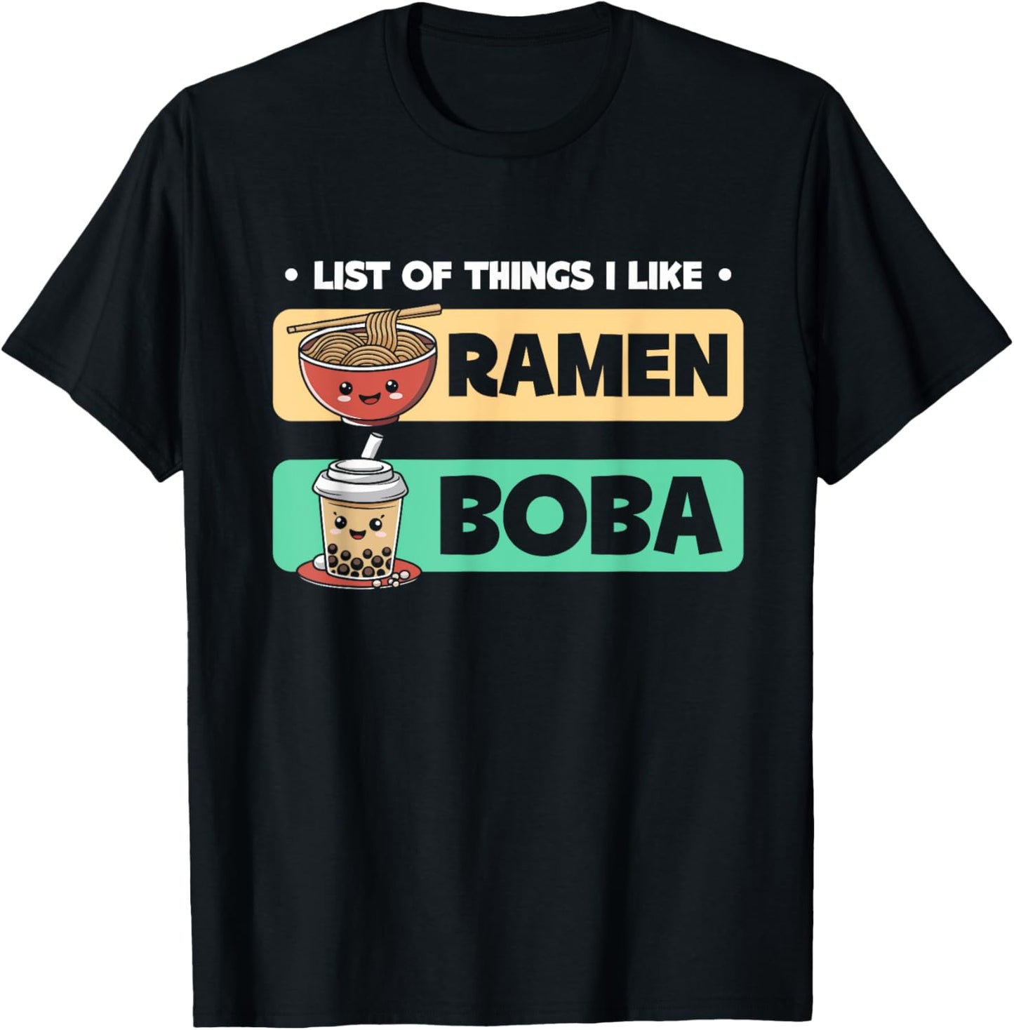 List Of Things I Like Ramen Boba Boba Bubble Tea T-Shirt - T-Shirt | Black