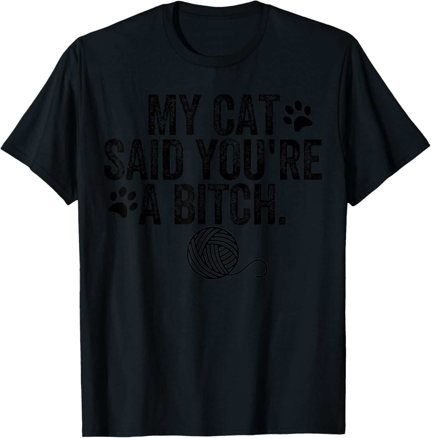 My Cat Said You're A Bitch Funny Cat T-Shirt - T-Shirt | Black