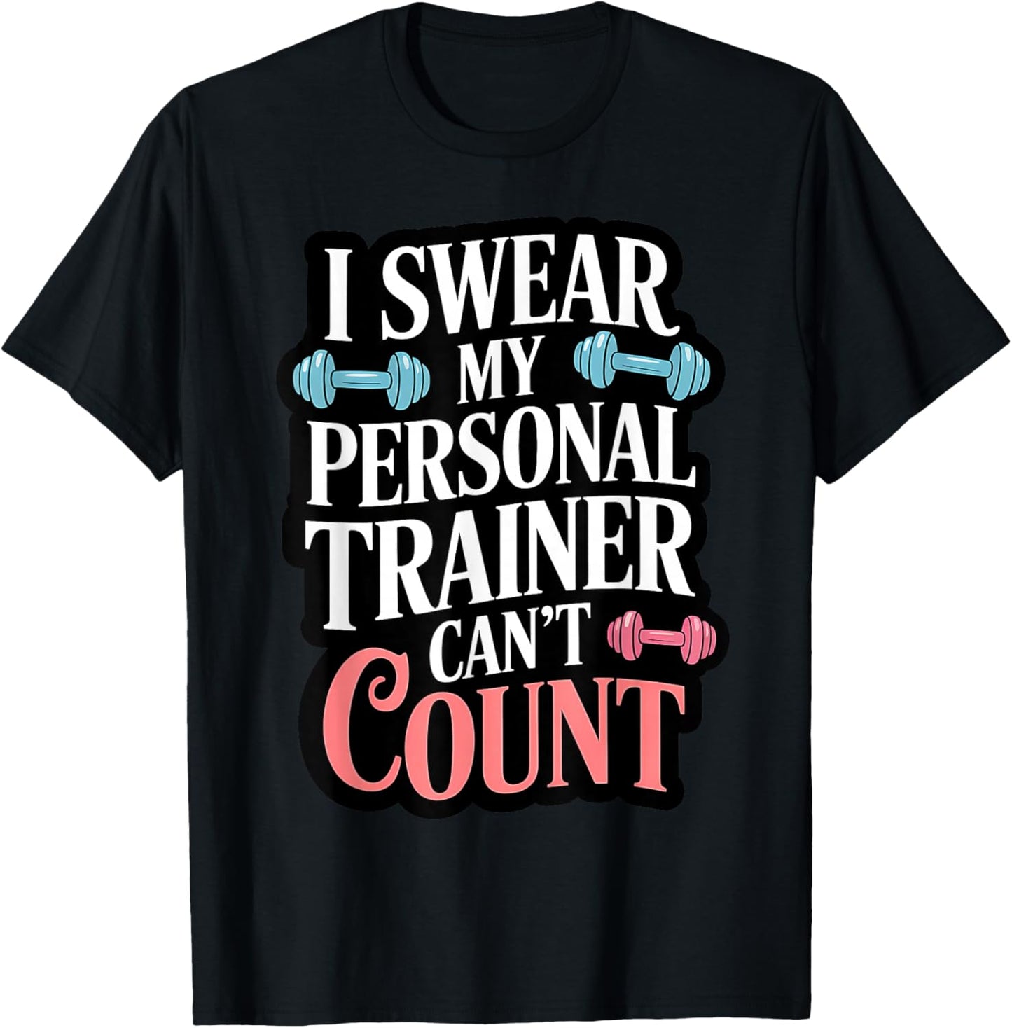 I Swear My Personal Trainer Can't Count T-Shirt - T-Shirt | Black