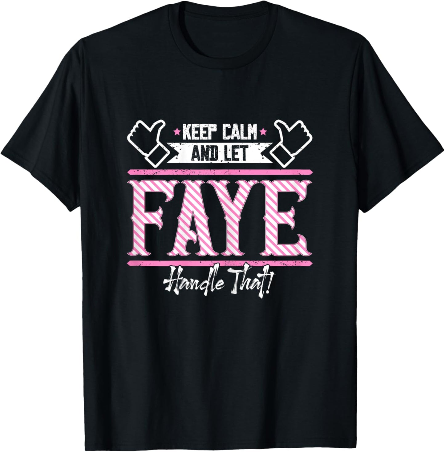 Faye | Keep Calm and let Faye Handle that T-Shirt - T-Shirt | Black