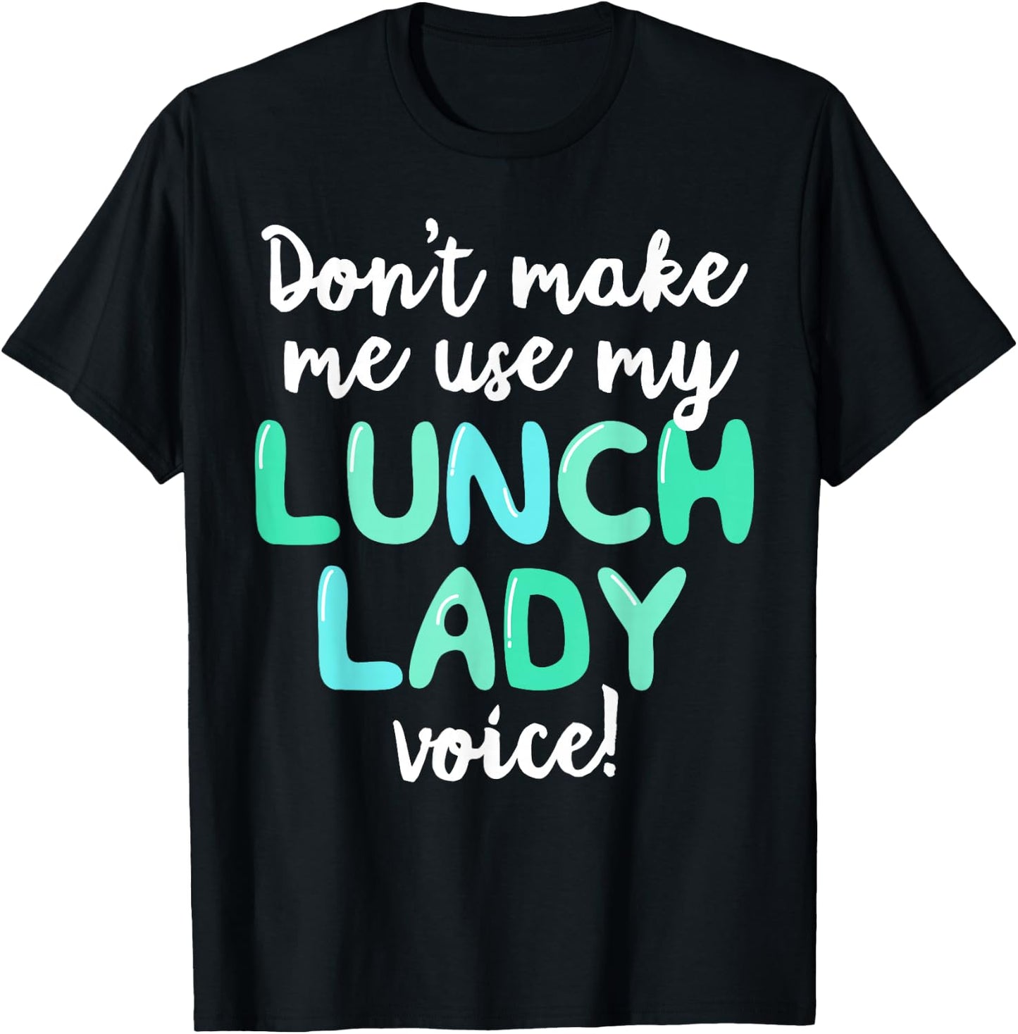 Don't Make Me Use My Lunch Lady Voice Volunteer Gift Mom T-Shirt - T-Shirt | Black