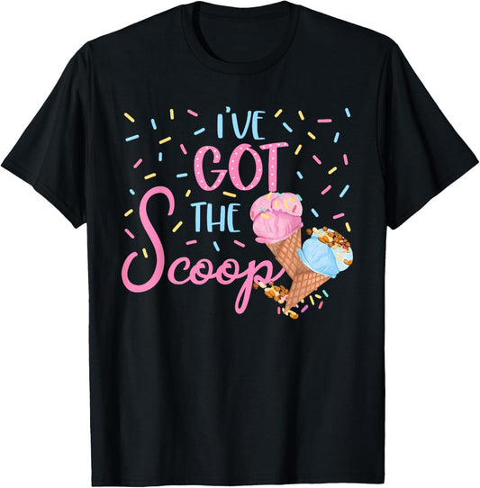 I've Got the Scoop Gender Reveal Ice Cream Themed Party T-Shirt - T-Shirt | Black