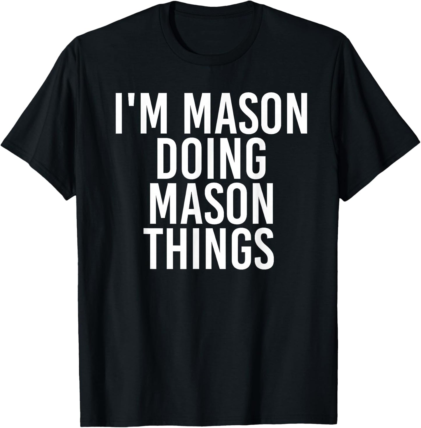 I'M MASON DOING MASON THINGS Funny Birthday Name Gift T-Shirt - T-Shirt | Black