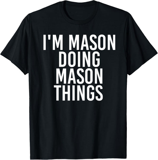 I'M MASON DOING MASON THINGS Funny Birthday Name Gift T-Shirt - T-Shirt | Black