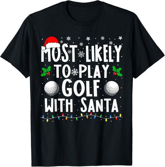Most Likely To Play Golf With Santa Family Christmas T-Shirt - T-Shirt | Black