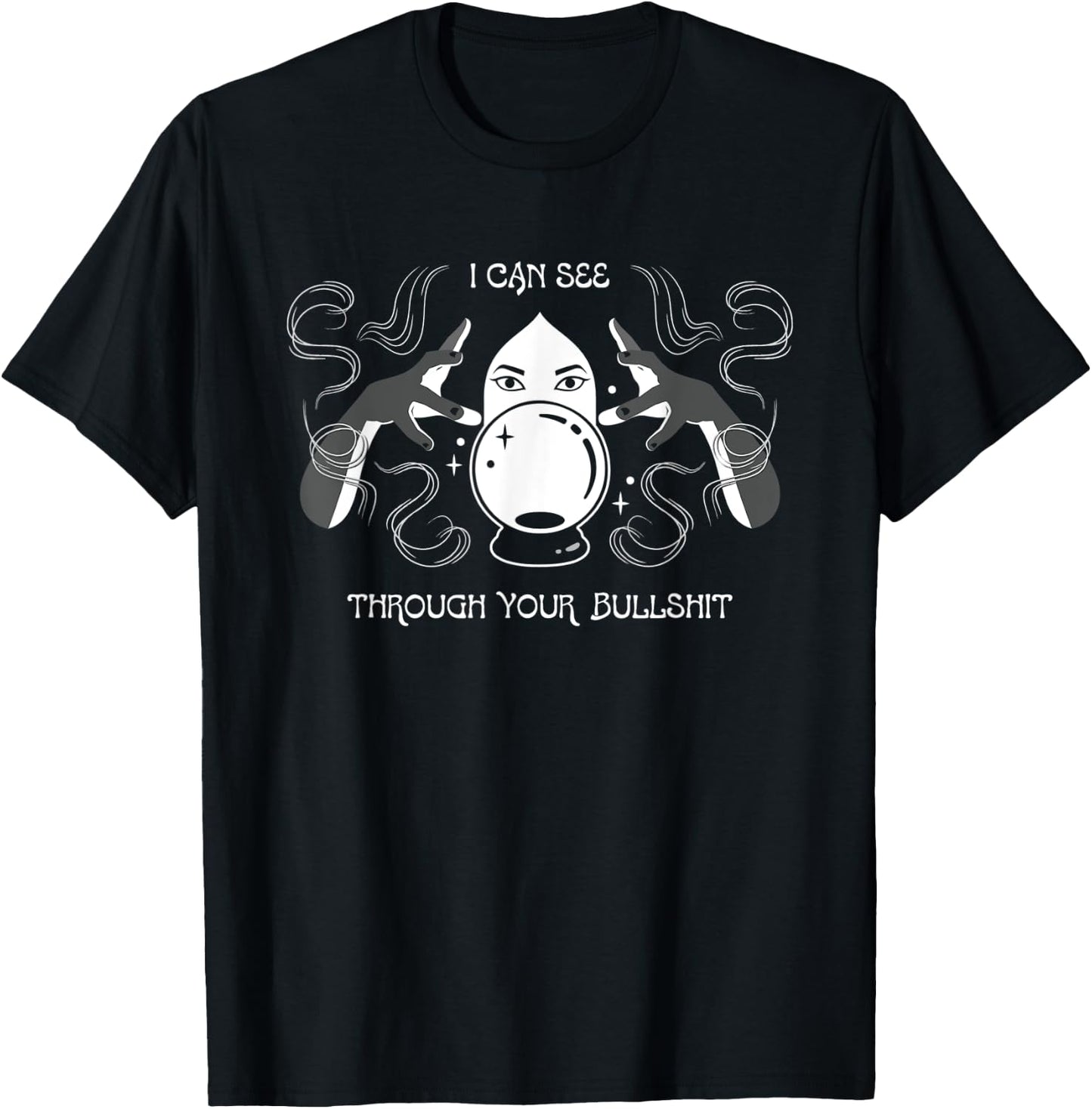 I Can See Through Your Bullshit Psychic T-Shirt - T-Shirt | Black
