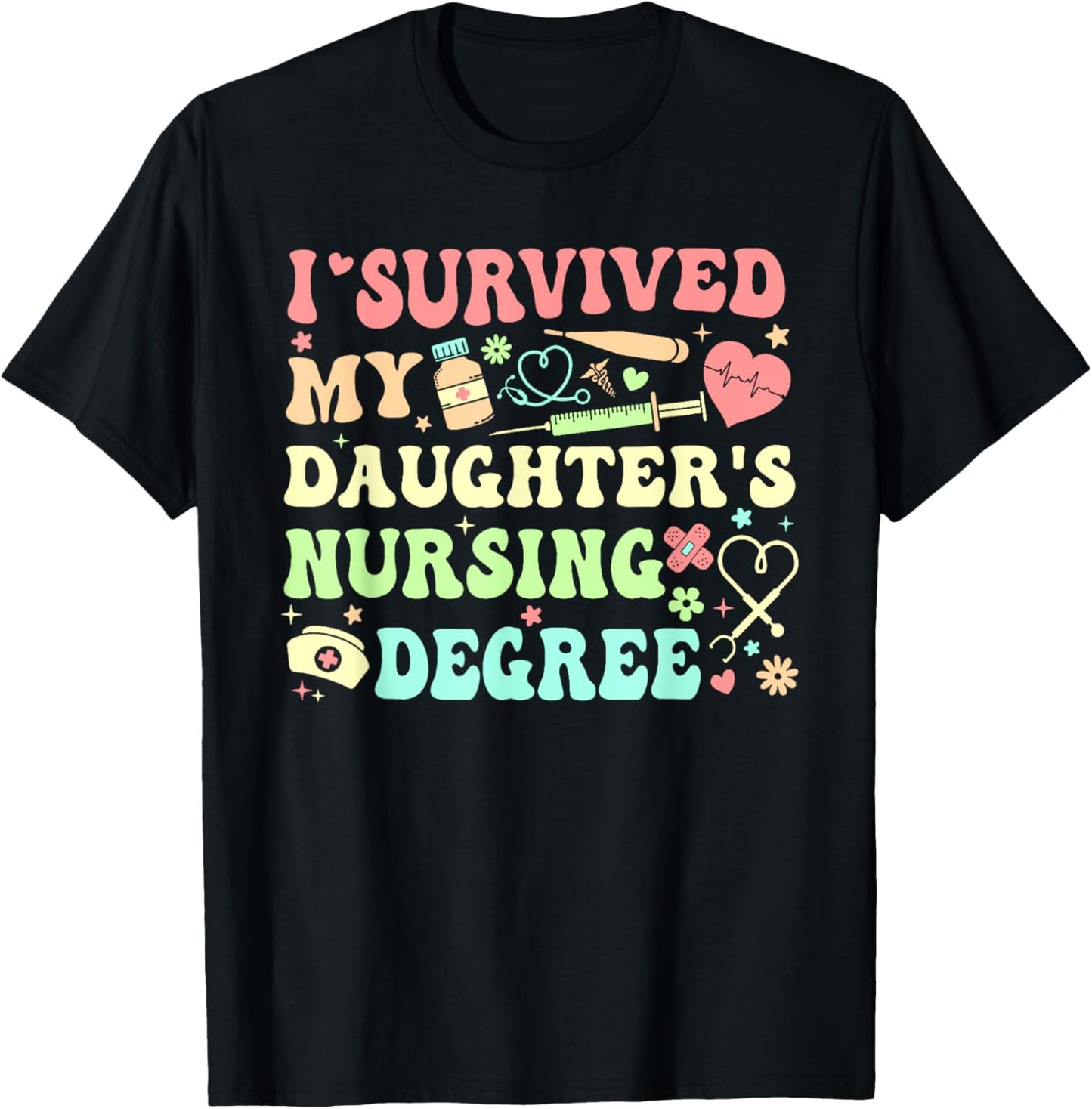 I Survived My Daughter's Nursing Degree Nursing Mom T-Shirt - T-Shirt | Black
