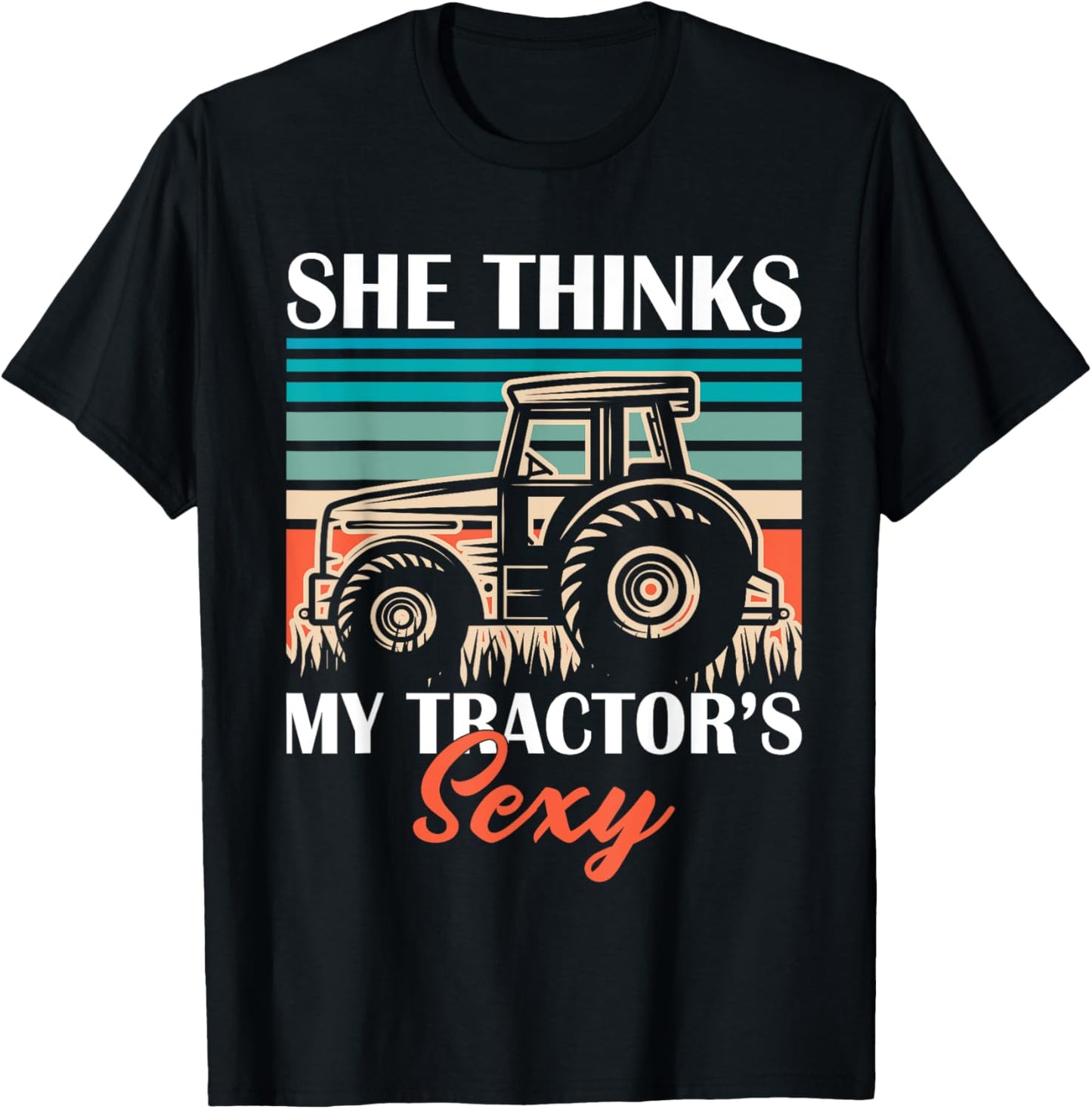 Funny Farmer Dad She Think's My Tractor's Sexy T-Shirt - T-Shirt | Black