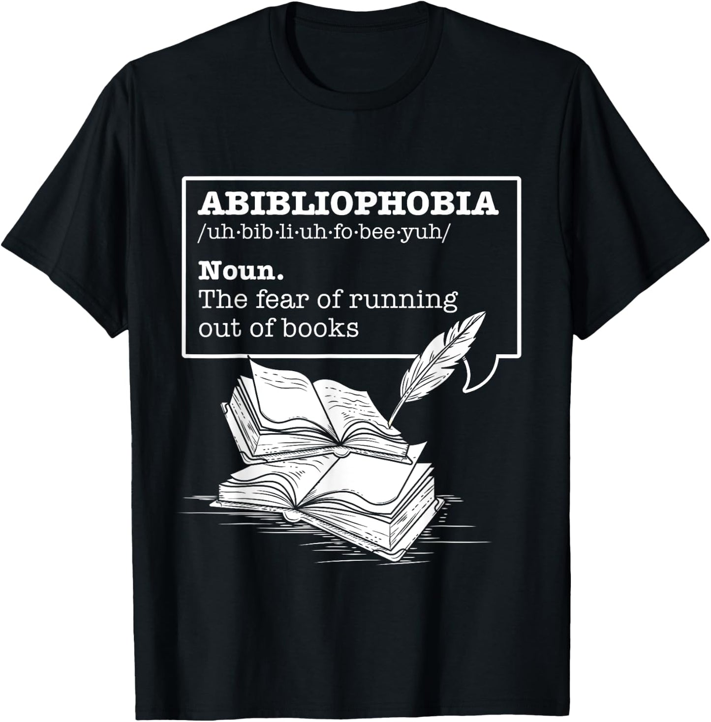 Abibliophobia The Fear Of Running Out Of Books Reading Books T-Shirt - T-Shirt | Black