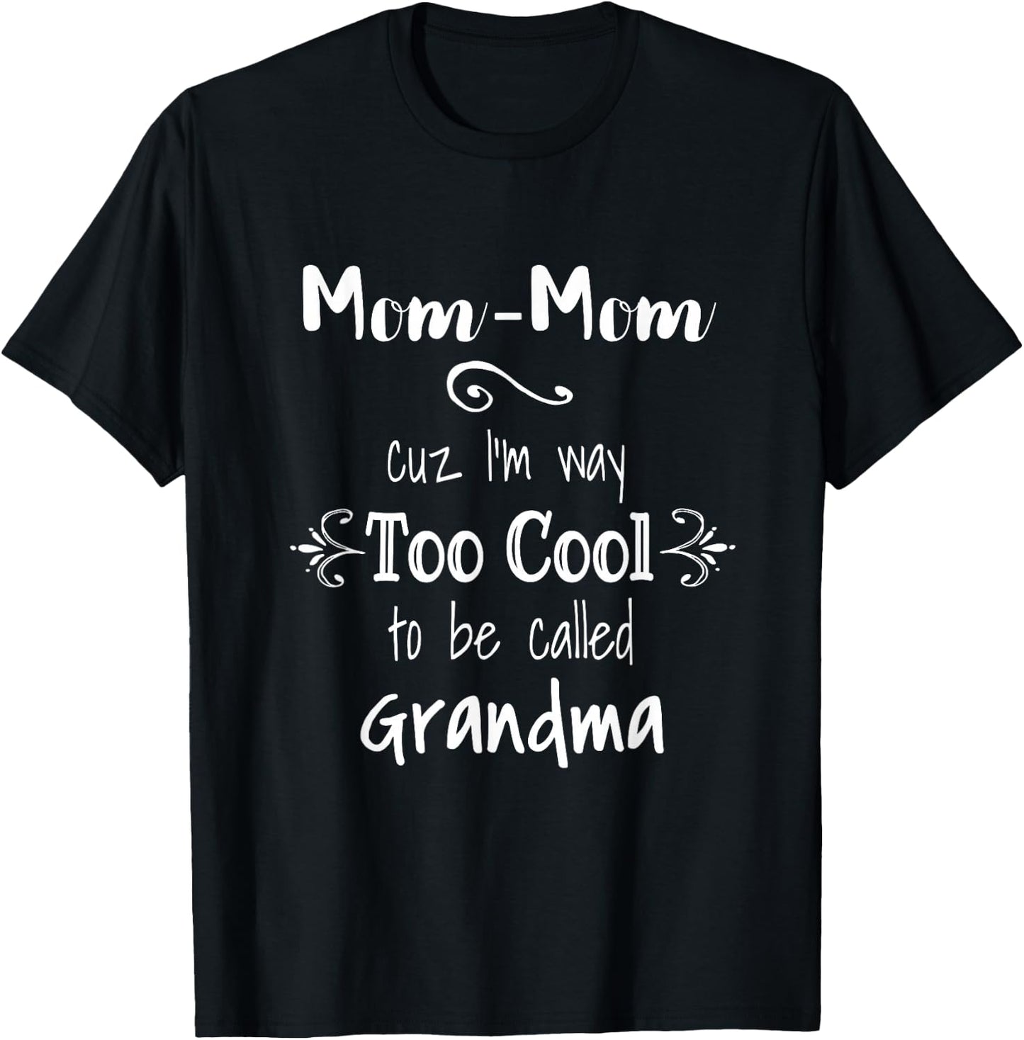 Mom-Mom Cuz I'm Too Cool To Be Called Grandma Grandmother T-Shirt - T-Shirt | Black