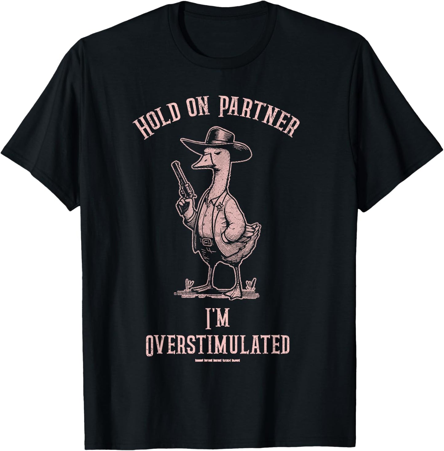 Hold On Partner I'm Overstimulated Funny Goose Cowboy T-Shirt - T-Shirt | Black