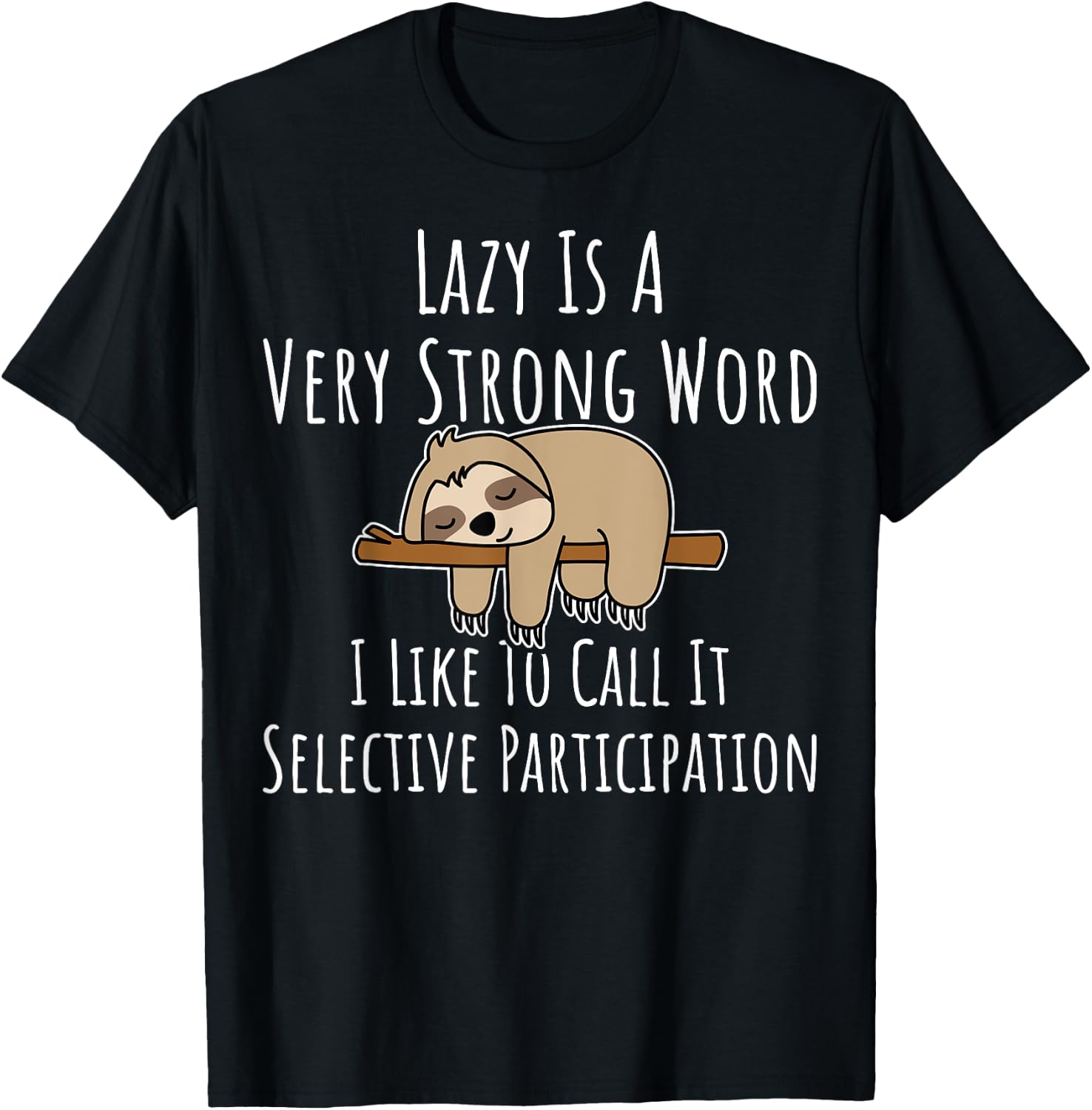 Lazy Is A Very Strong Word Gift Lazy People Sloth Themed T-Shirt - T-Shirt | Black