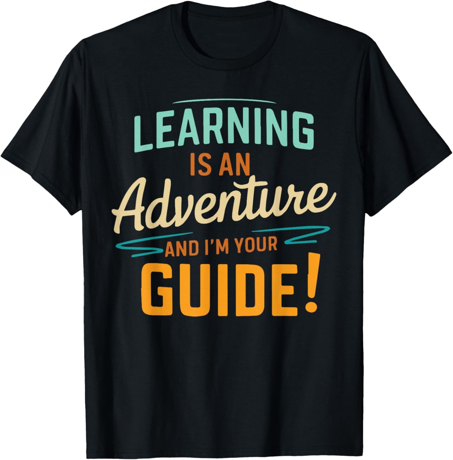 Learning Is An Adventure and I'm Your Guide T-Shirt - T-Shirt | Black