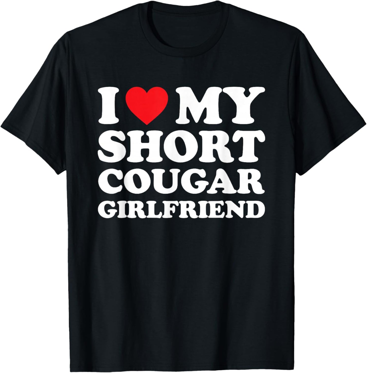 I Love My Short Cougar Girlfriend Shirt I Heart My Cougar GF T-Shirt - T-Shirt | Black