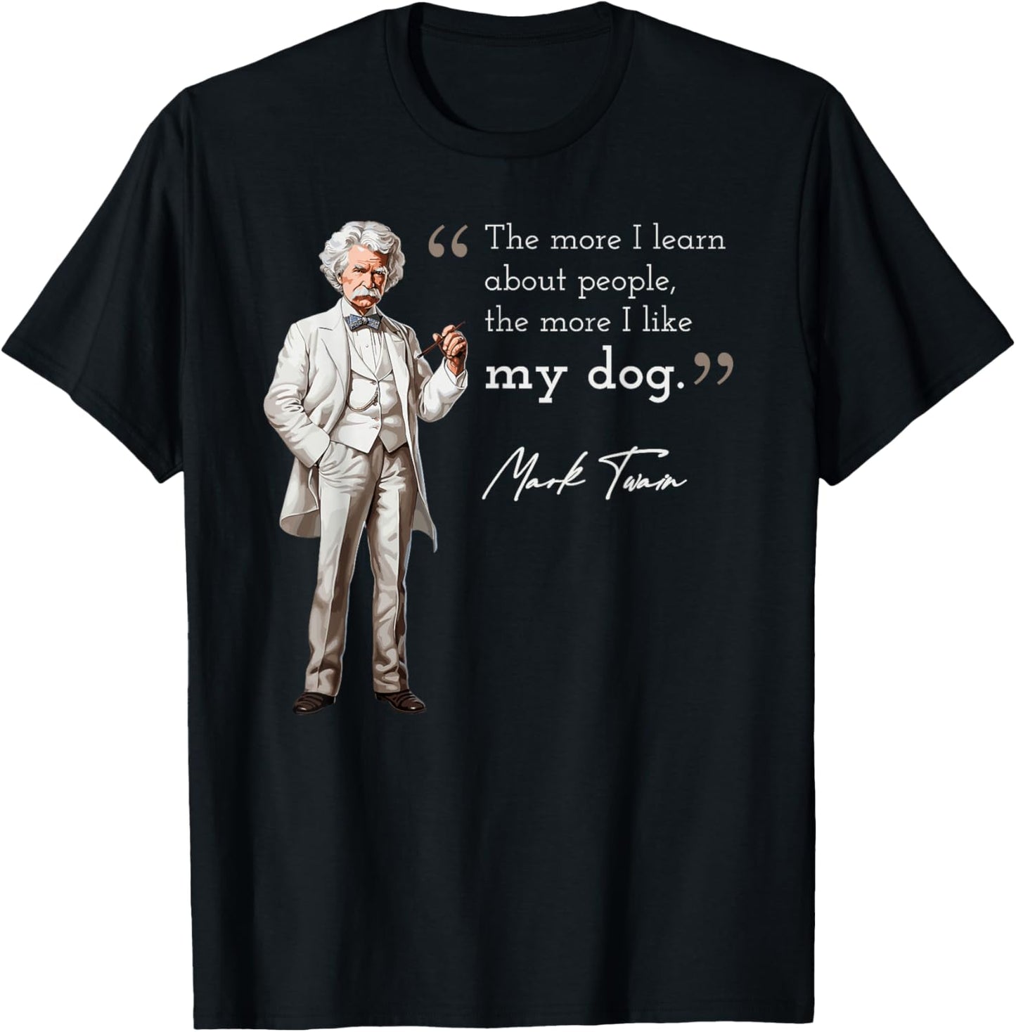 Funny Mark Twain Quote More I Like My Dog T-Shirt - T-Shirt | Black