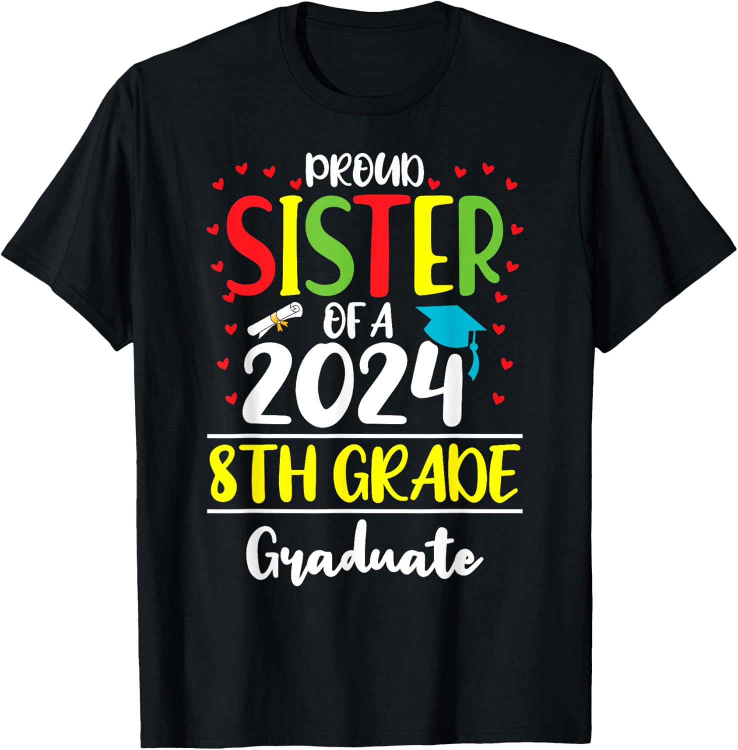 Funny Proud Sister of a Class of 2024 8th Grade Graduate T-Shirt - T-Shirt | Black