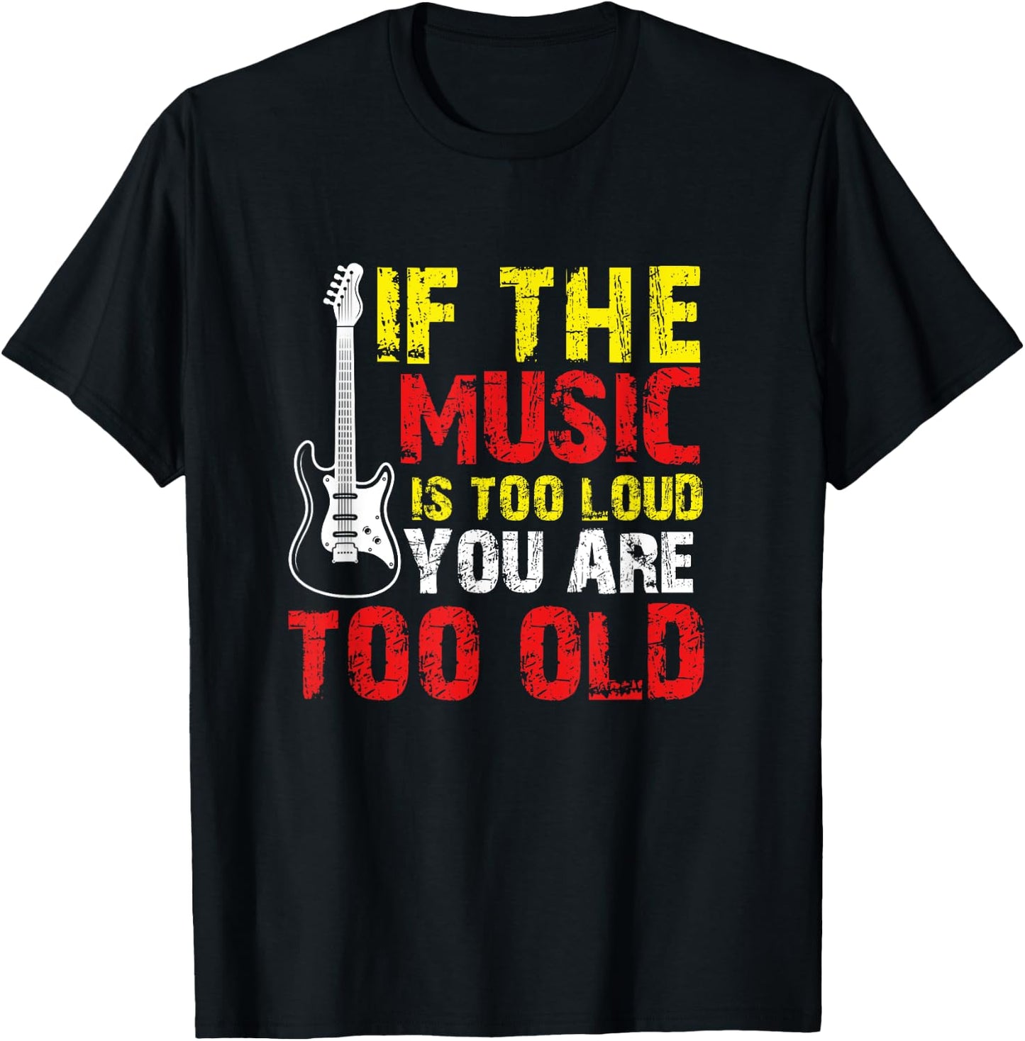 If the Music is Too Loud You're Too Old T-Shirt - T-Shirt | Black