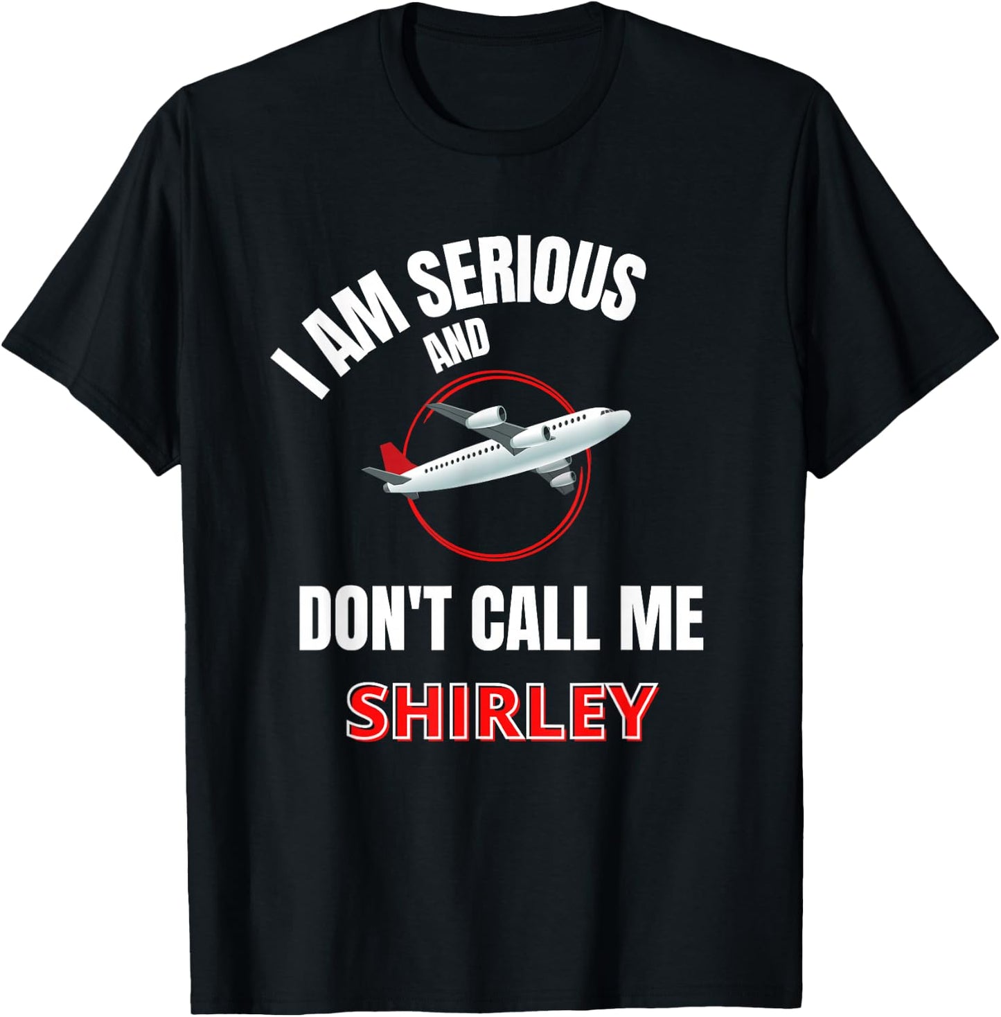 I Am Serious and Don't Call Me Shirley T-Shirt - T-Shirt | Black
