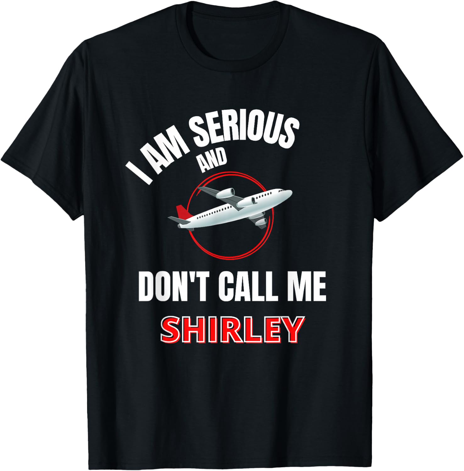 I Am Serious and Don't Call Me Shirley T-Shirt - T-Shirt | Black