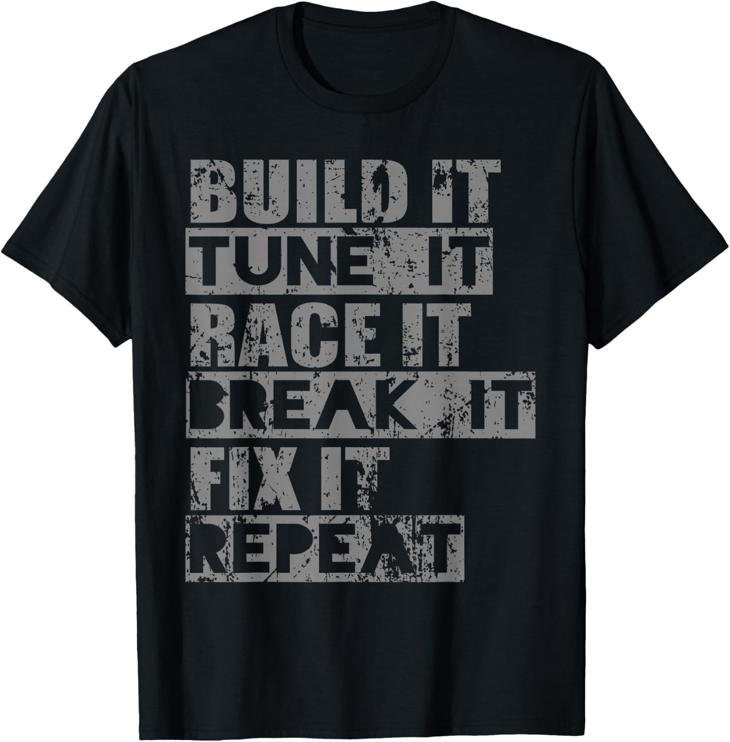 Build It Tune It Race It Break It Fix It Repeat T-Shirt - T-Shirt | Black